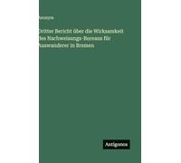 Dritter Bericht über die Wirksamkeit des Nachweisungs-Bureaus für Auswanderer in Bremen