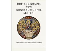 Drittes Konzil von Konstantinopel (680-681): Die Verurteilung des Monotheletismus (FRÜHCHRISTLICHE GESCHICHTE SERIE: Als das Christentum jung und gefährlich war)