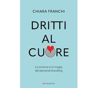 Dritti al cuore. La scienza e la magia del personal branding
