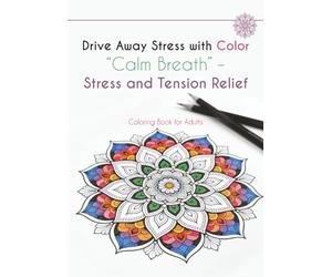 Drive Away Stress with Color “Calm Breath” - Stress and Tension Relief: Coloring Book for Adults