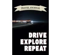 Drive Explore Repeat: Lined Travel Journal & Notebook for Adventurers, Writers, and Memory Keepers | Perfect for Road Trips, Vacation Planning, Bucket Lists, and Travel Reflections