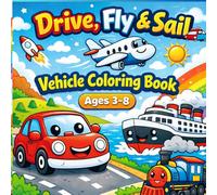 Drive, Fly & Sail: Vehicle Coloring Book for Kids Ages 3-8 50 Fun Cars, Trucks, Planes & Boats to Color
