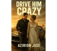 Drive Him Crazy: His Perfect Heist, Her Great Escape, Their Chaotic Road Trip