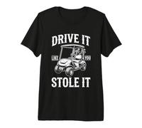 Drive It Like You Stole It - Golfista Divertido Golf Hombres Golf Camiseta Premium