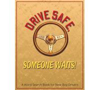 Drive Safe, Someone Waits! A Word Search Book for New Boy Drivers: Gifts for New Drivers Teen Boy - Large Print Word Search Puzzles with Road Signs, ... Focus, Relaxation & Fun | With a Gift Page