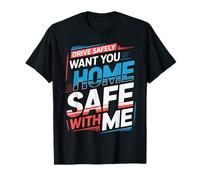Drive Safely Want You Home Safe with Me Caution Driving |- Camiseta