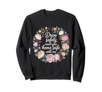 Drive Safely Want You Home Safe with Me Caution Driving - Sudadera