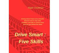 Drive Smart : Five Skills: Driving doesn’t have to be stressful. Discover how to stay calm, confident, and fully in control every time you get behind the wheel