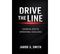 DRIVE THE LINE: ESSENTIAL KEYS TO OPERATIONAL EXCELLENCE