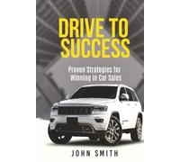 Drive to Success: Proven Strategies for Winning in Car Sales