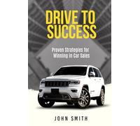 Drive to Success: Proven Strategies for Winning in Car Sales