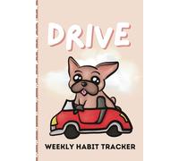 Drive Weekly Habit Tracker: French Bulldog Themed, 12 Weeks of Daily Tracking Pages