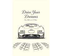Drive Your Dreams: Vintage Car Journal: One Mile at a Time - Lined Notebook for Gearheads & Car Lovers