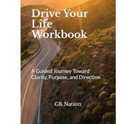 Drive Your Life Workbook: A Guided Journey Toward Clarity, Purpose, and Direction