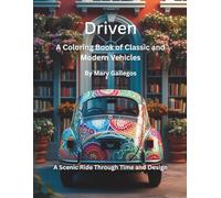 Driven: A Coloring Book of Classic and Modern Vehicles: A Scenic Ride Through Time and Design