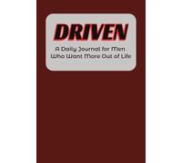 Driven: A Daily Journal for Men Who Want More Out of Life | Practice Gratitude, Self-Care, and Mindfulness | Gift for Husband, Boyfriend, Dad | 120 pages | 6 x 9 Inches
