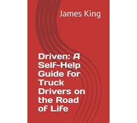 Driven: A Self-Help Guide for Truck Drivers on the Road of Life
