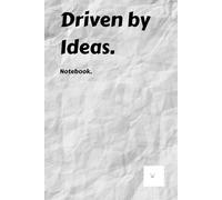 Driven by Ideas.Notebook.: 6x9 Lined Work Notebook & Journal 120 Page Office Gift For Teammates , Secret Santa, Alternative & Co-worker colleague Gift Idea