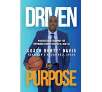 Driven By Purpose: A College Coach's Blueprint for Empowering Student-Athletes in a New Era