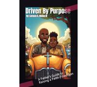 Driven by Purpose:: : A Father’s Guide to Raising a Faith-Filled Son