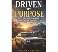 Driven by Purpose: The Complete History of Japan’s Everyman Car