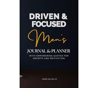 Driven & Focused A Men’s Journal & Undated Planner for Goal Setting, Daily Growth, Stress Relief & Time Management with Motivational Quotes: Elevated Productivity, Stress Management, great for gifts