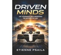 Driven Minds: The Visionaries who Engineered the Automotive Age