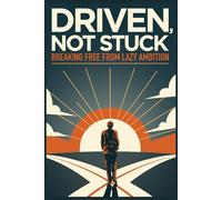Driven, Not Stuck: Breaking Free from Lazy Ambition