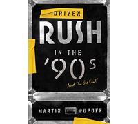 Driven: Rush in the '90s and "In the End": Rush in the ’90s and "In the End": 3 (Rush Across the Decades)