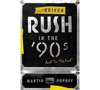 Driven: Rush in the '90s and "In the End": Rush in the ’90s and "In the End": 3 (Rush Across the Decades)