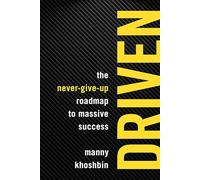 Driven: The Never-Give-Up Roadmap to Massive Success