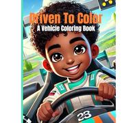 Driven To Color: A Vehicle Coloring Book For Kids