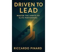 Driven to Lead: Master the Habits of Elite Performers
