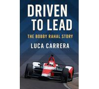 Driven to Lead: The Bobby Rahal Story
