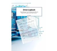 Driver Logbook: Daily Mileage, Fuel & Maintenance Record Book for Truckers and Fleet Drivers: Track Your Trips, Odometer Readings, Fuel Usage, and Repairs - Simple & Organized 6x9 Log Book