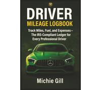 Driver Mileage Logbook: Track Miles, Fuel, and Expenses - The IRS-Compliant Ledger for Every Professional Driver