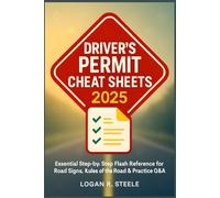 Driver’s Permit Cheat Sheets 2025: Essential Step-by-Step Flash Reference for Road Signs, Rules of the Road & Practice Q&A - Pass Your DMV Written ... Try Without Stress (DMV Mastery Cheat Sheets)