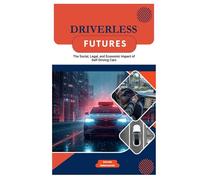 Driverless Futures: The Social, Legal, and Economic Impact of Self-Driving Cars