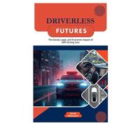 Driverless Futures: The Social, Legal, and Economic Impact of Self-Driving Cars