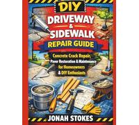 Driveway & Sidewalk Repair Guide: Concrete Crack Repair, Paver Restoration & Maintenance for Homeowners & DIY Enthusiasts (The Workshop Expert Series)