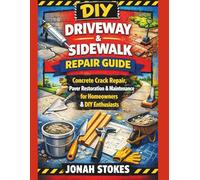 Driveway & Sidewalk Repair Guide: Concrete Crack Repair, Paver Restoration & Maintenance for Homeowners & DIY Enthusiasts (The Workshop Expert Series)