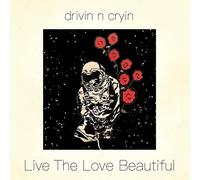 Drivin 'n' Cryin - Live the Love Beautiful