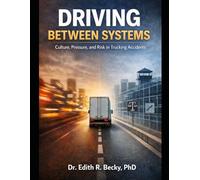 DRIVING BETWEEN SYSTEMS: Culture, Pressure, and Risk in Trucking Accidents (The Secret Life of Traffic Accidents)