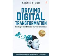 Driving Digital Transformation: Reshape the Future of Your Business