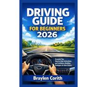 DRIVING GUIDE FOR BEGINNERS 2026: Essential Tips, Step-by-Step Instructions, and Confidence-Building Strategies for New Drivers
