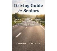 Driving Guide for Seniors: How to Prepare for Driver’s License Renewal, Pass Driving Assessments, and Keep Your Independence