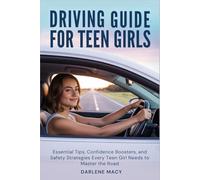 Driving Guide for Teen Girls: Essential Tips, Confidence Boosters, and Safety Strategies Every Teen Girl Needs to Master the Road
