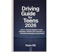 Driving Guide for Teens 2026: A Safety-Focused Handbook to Build Confidence, Prevent Costly Mistakes, and Encourage Responsible Road Behavior