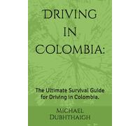 Driving in Colombia:: The Ultimate Survival Guide for Driving in Colombia.