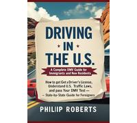 Driving in the U.S.: A Complete DMV Guide for Immigrants and New Residents: How to Get a Driver’s License, Understand U.S. Traffic Laws, and Pass Your ... both truck, commercial, and private drivers:)